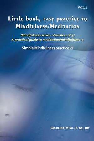 Little Book, Easy Practice to Mindfulness /Meditation de Girish Jha