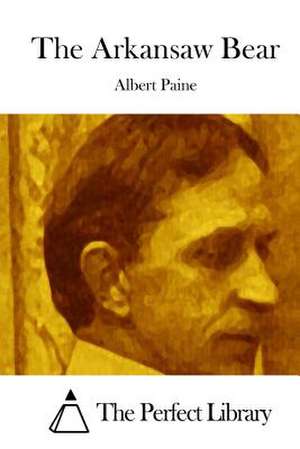 The Arkansaw Bear de Albert Paine