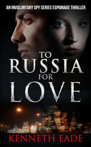 To Russia for Love de Kenneth Eade