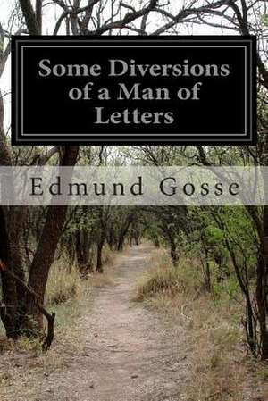 Some Diversions of a Man of Letters de Edmund Gosse