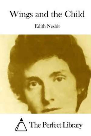 Wings and the Child de Edith Nesbit