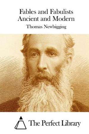 Fables and Fabulists Ancient and Modern de Thomas Newbigging