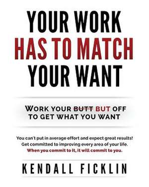 Your Work Has to Match Your Wants de Kendall Ficklin