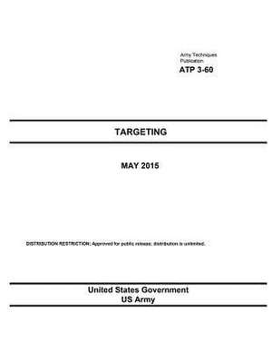 Army Techniques Publication Atp 3-60 Targeting May 2015 de United States Government Us Army