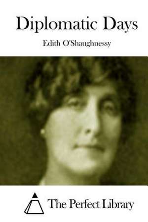 Diplomatic Days de Edith O'Shaughnessy