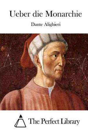 Ueber Die Monarchie de Dante Alighieri