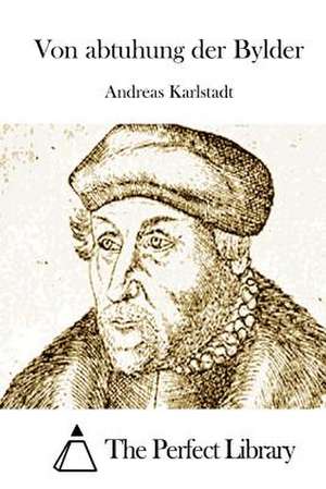 Von Abtuhung Der Bylder de Andreas Karlstadt