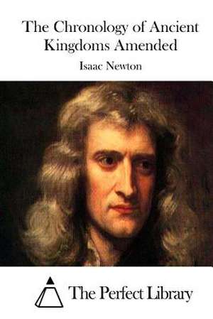 The Chronology of Ancient Kingdoms Amended de Isaac Newton