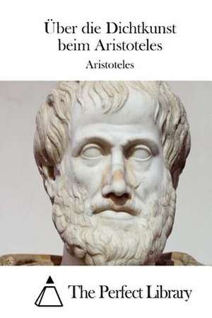 Uber Die Dichtkunst Beim Aristoteles de Aristotle