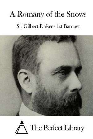 A Romany of the Snows de Sir Gilbert Parker -. 1st Baronet