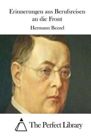 Erinnerungen Aus Berufsreisen an Die Front de Hermann Bezzel