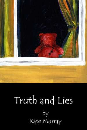 Truth and Lies de Kate Murray