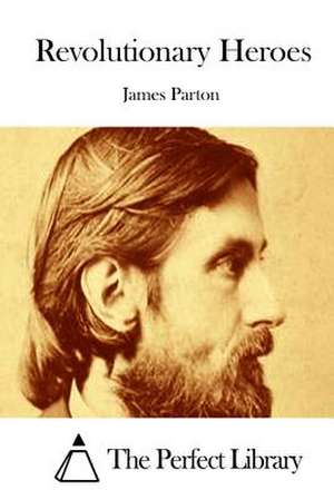 Revolutionary Heroes de James Parton