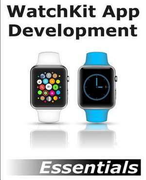 Watchkit App Development Essentials de Neil Smyth