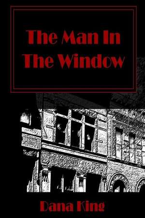 The Man in the Window de Dana King