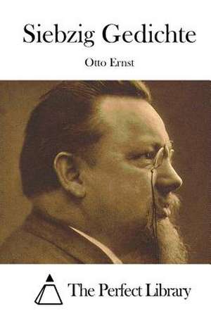 Siebzig Gedichte de Otto Ernst