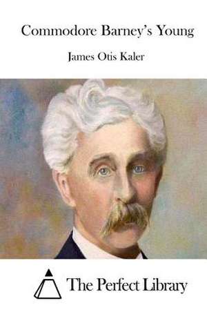 Commodore Barney's Young de James Otis Kaler