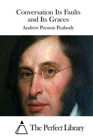 Conversation Its Faults and Its Graces de Peabody, Andrew Preston