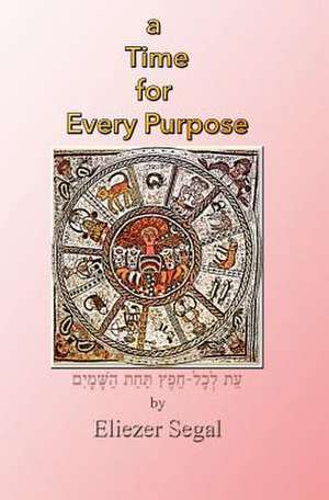 A Time for Every Purpose de Eliezer Segal