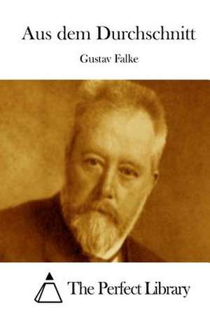 Aus Dem Durchschnitt de Gustav Falke