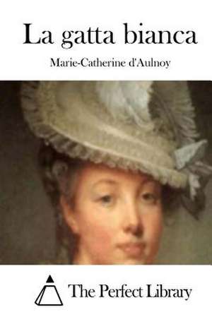 La Gatta Bianca de Marie-Catherine D' Aulnoy