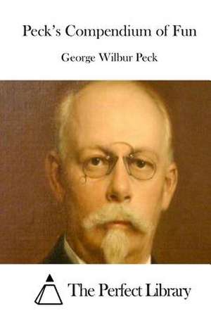 Peck's Compendium of Fun de George Wilbur Peck