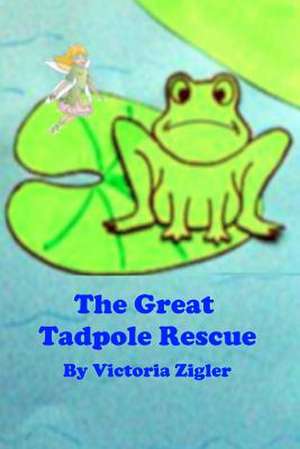 The Great Tadpole Rescue de Victoria Zigler