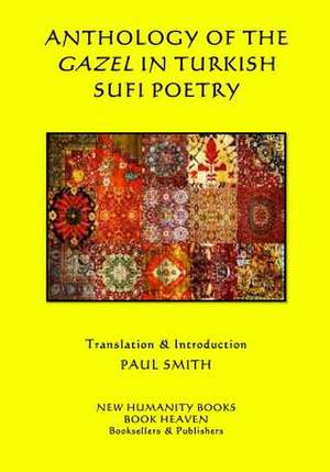 Anthology of the Gazel in Turkish Sufi Poetry de Paul Smith