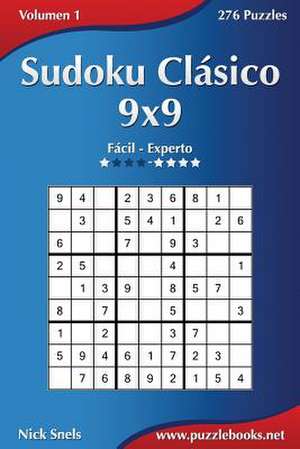 Sudoku Clasico 9x9 - de Facil a Experto - Volumen 1 - 276 Puzzles de Nick Snels