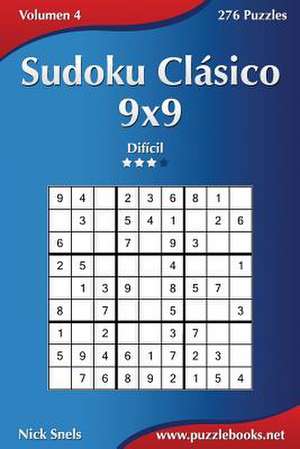 Sudoku Clasico 9x9 - Dificil - Volumen 4 - 276 Puzzles de Nick Snels