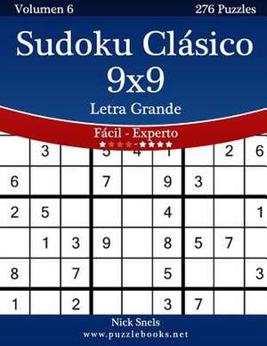 Sudoku Clasico 9x9 Impresiones Con Letra Grande - de Facil a Experto - Volumen 6 - 276 Puzzles de Nick Snels