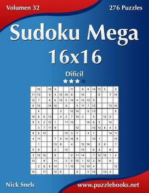 Sudoku Mega 16x16 - Dificil - Volumen 32 - 276 Puzzles de Nick Snels