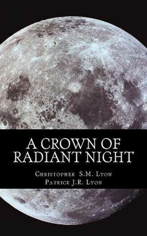 A Crown of Radiant Night de Christopher S. M. Lyon