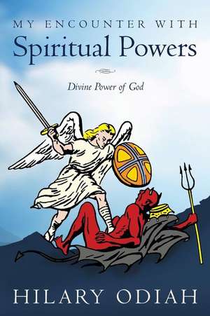 My Encounter with Spiritual Powers de Hilary Odiah