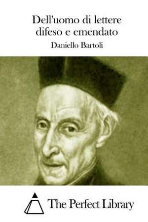 Dell'uomo Di Lettere Difeso E Emendato de Daniello Bartoli