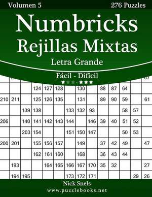 Numbricks Rejillas Mixtas Impresiones Con Letra Grande - de Facil a Dificil - Volumen 5 - 276 Puzzles de Nick Snels