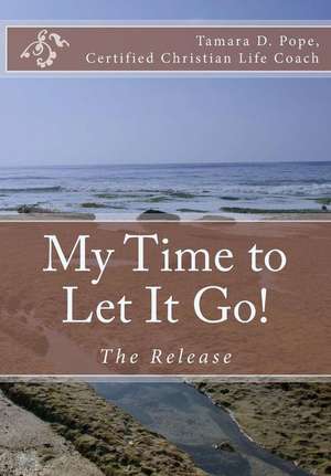 My Time to Let It Go! de Tamara D. Pope