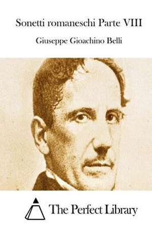 Sonetti Romaneschi Parte VIII de Giuseppe Gioachino Belli