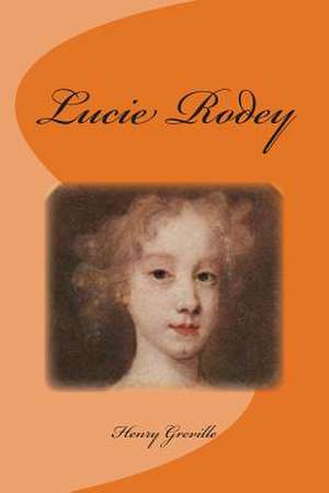 Lucie Rodey de M. Henry Greville