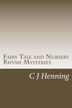 Fairy Tale and Nursery Rhyme Mysteries de C. J. Henning