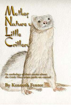 Mother Nature's Little Critters de Kenneth Fenter