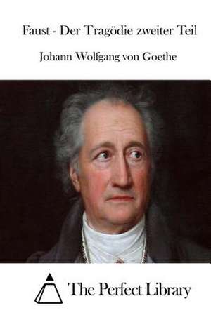 Faust - Der Tragodie Zweiter Teil de Johann Wolfgang Von Goethe