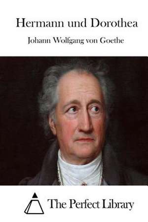 Hermann Und Dorothea de Johann Wolfgang Von Goethe