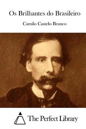 OS Brilhantes Do Brasileiro de Camilo Castelo Branco