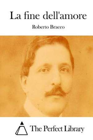 La Fine Dell'amore de Roberto Bracco