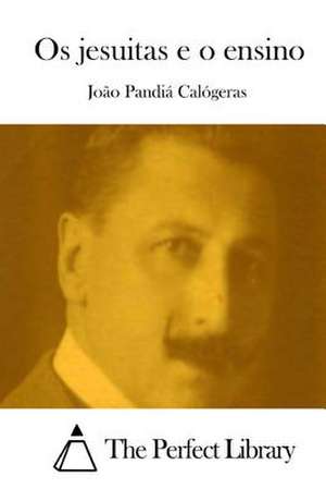 OS Jesuitas E O Ensino de Joao Pandia Calogeras