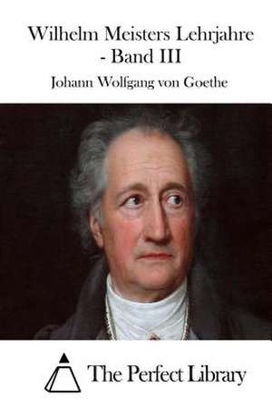 Wilhelm Meisters Lehrjahre - Band III de Johann Wolfgang Von Goethe