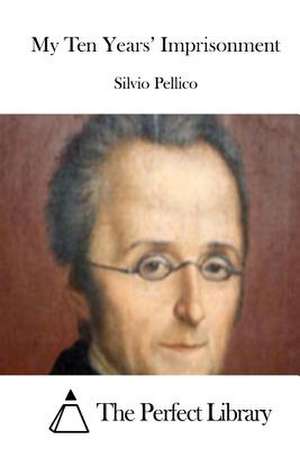 My Ten Years' Imprisonment de Silvio Pellico