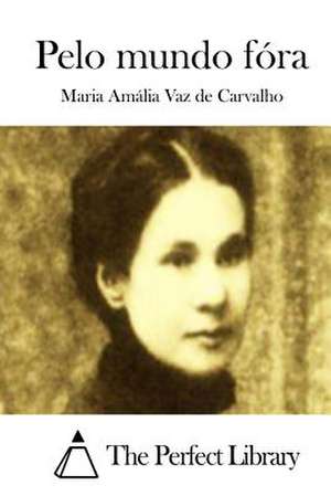 Pelo Mundo Fora de Maria Amalia Vaz De Carvalho