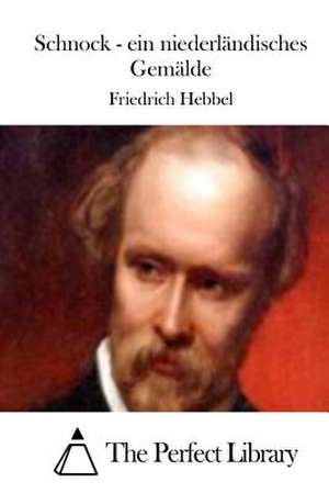 Schnock - Ein Niederlandisches Gemalde de Friedrich Hebbel